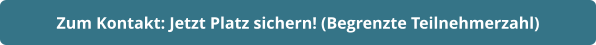 Zum Kontakt: Jetzt Platz sichern! (Begrenzte Teilnehmerzahl)